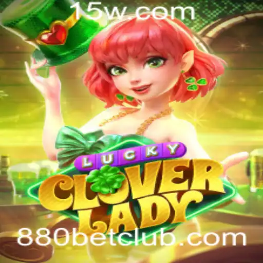 Explorando o Mundo de LuckyCloverLady: Um Guia Completo para o Jogo e a Estratégia de Aposta 880